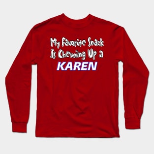 My Favorite Snack Is Chewing Up A Karen - Back Long Sleeve T-Shirt